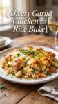 Cheesy Garlic Chicken Rice Bake 202608312306