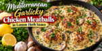 Mediterranean Garlicky Chicken Meatballs in Lemon Herb Sauce with mushrooms and fresh parsley