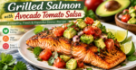 Grilled Salmon with Avocado Tomato Salsa recipe featuring grilled salmon fillet, fresh avocado, tomatoes, lime, and herbs