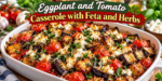 Eggplant Tomato Casserole with roasted eggplant, juicy tomatoes, feta cheese, garlic, and fresh Mediterranean herbs