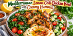 Mediterranean Chicken Bowl with grilled lemon-chili chicken, creamy hummus, fresh cucumber salad, cherry tomatoes, and leafy greens